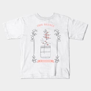 This silence is wonderful - Plant lover - quotes Kids T-Shirt